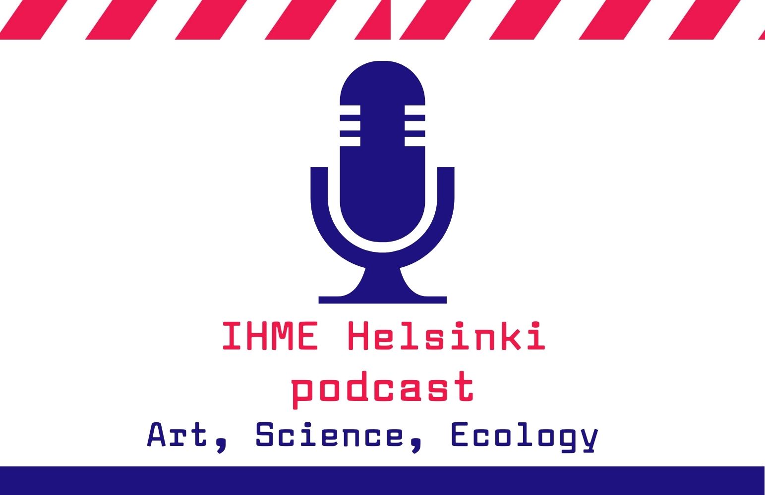 IHME Helsinki Podcast series: Art, Science, Ecology - IHME Helsinki