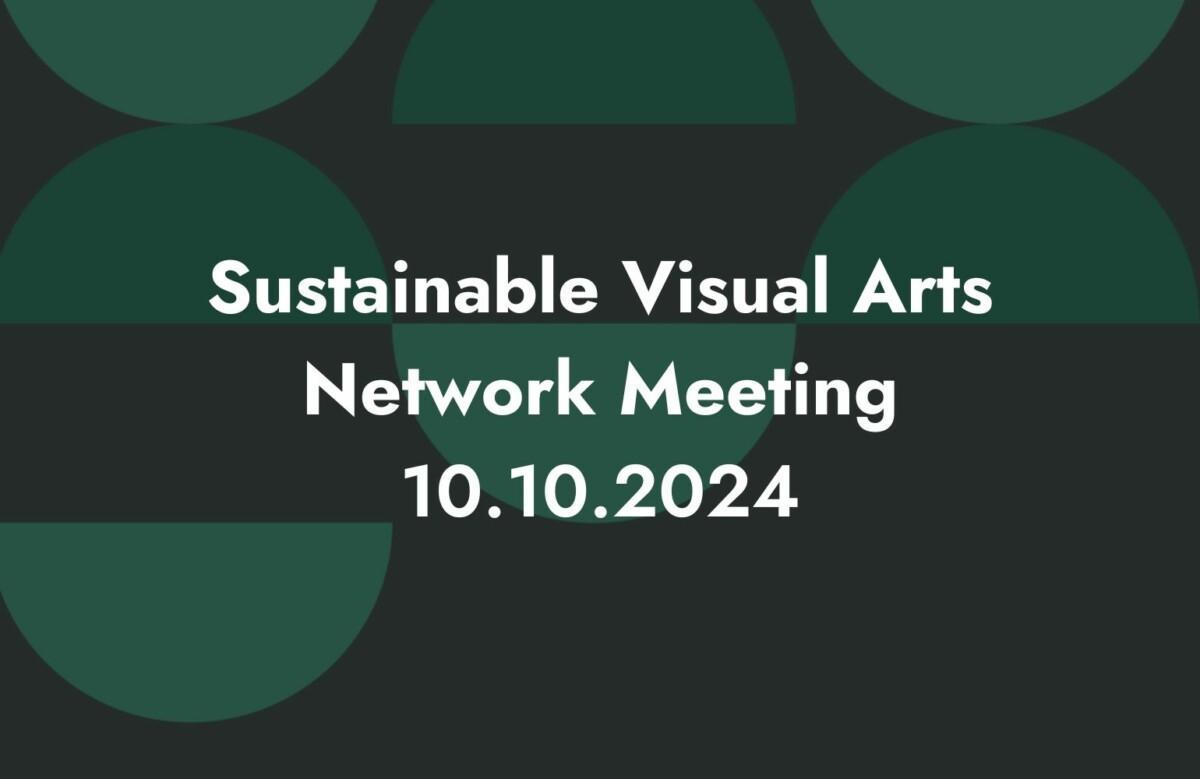 Image with a white text on a green background. The text says Sustainable Visual Arts Network Meeting 10.10.2024.